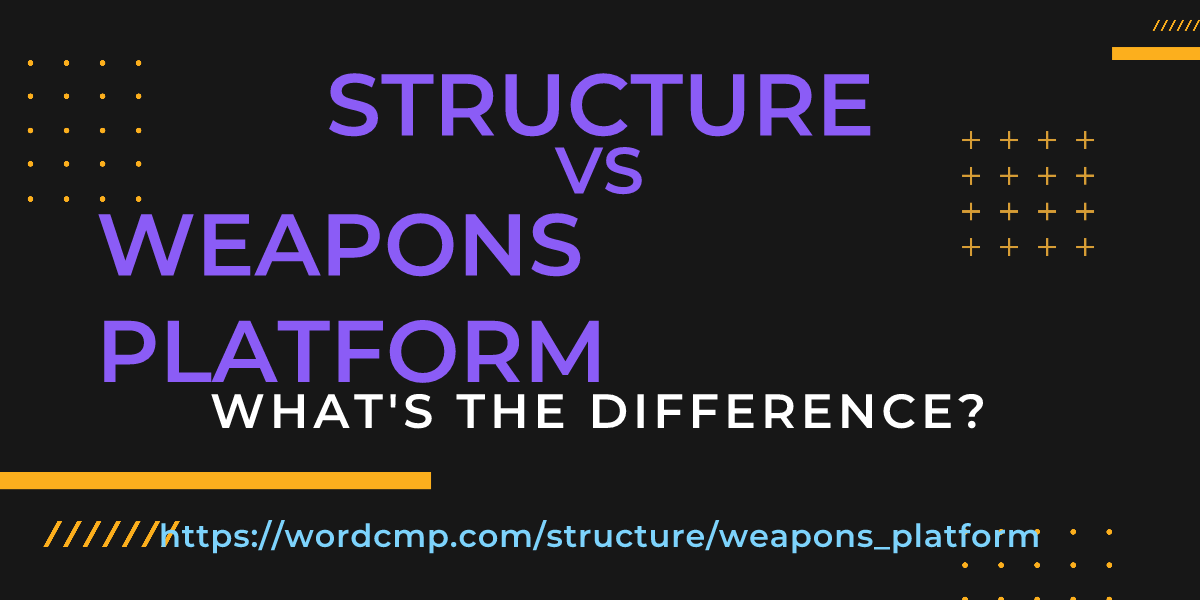 Difference between structure and weapons platform