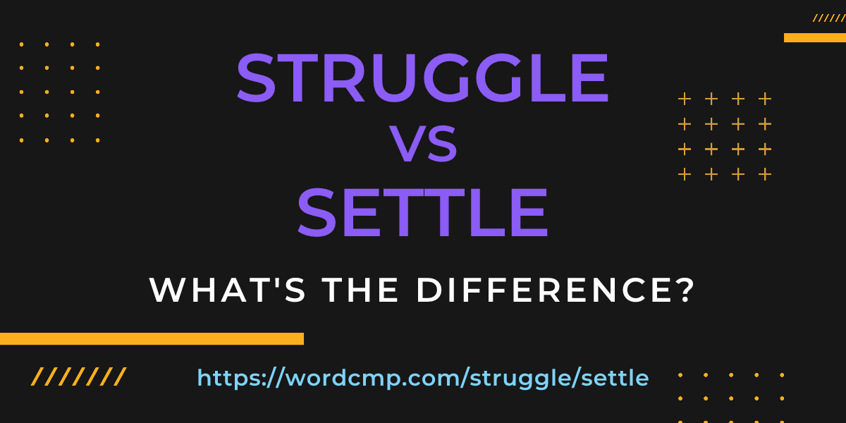 Difference between struggle and settle