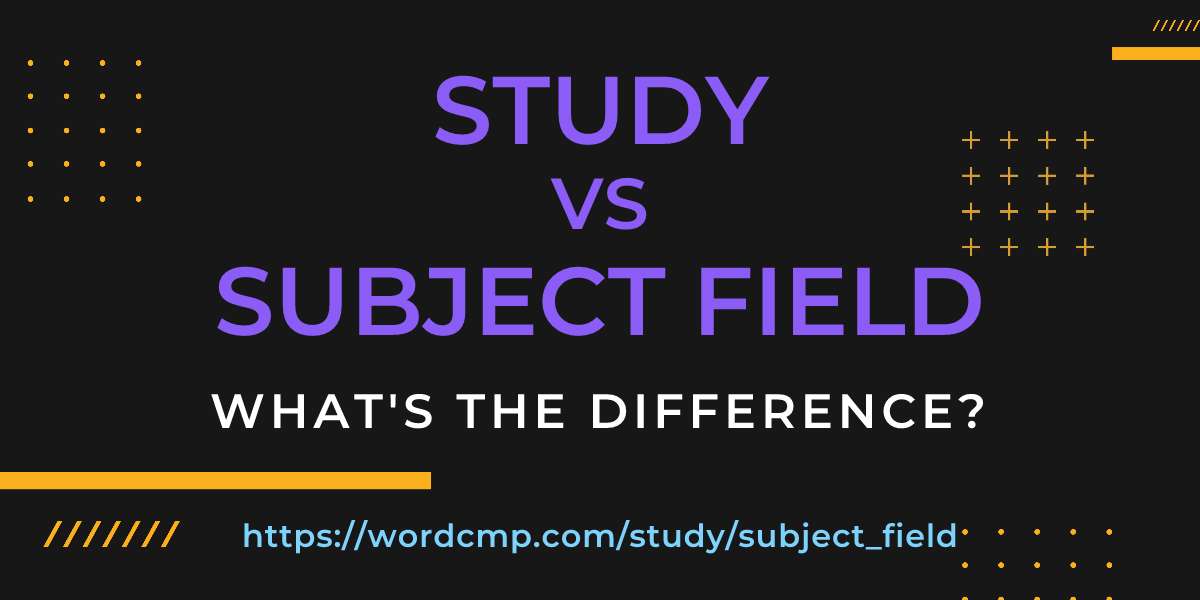Difference between study and subject field