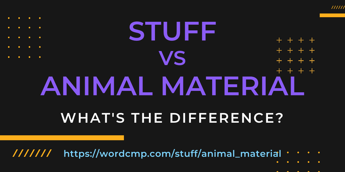 Difference between stuff and animal material