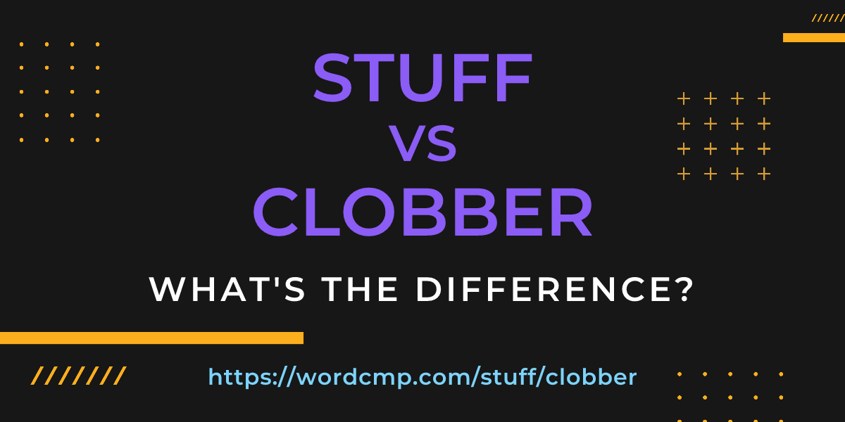 Difference between stuff and clobber