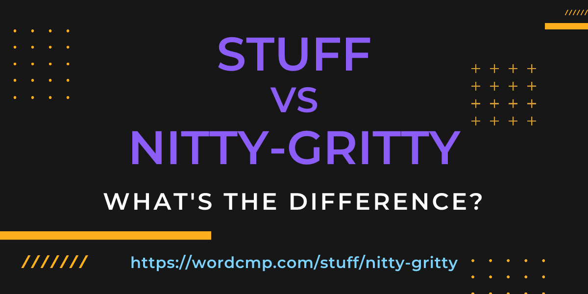 Difference between stuff and nitty-gritty