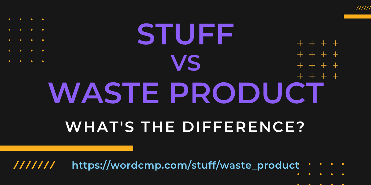 Difference between stuff and waste product