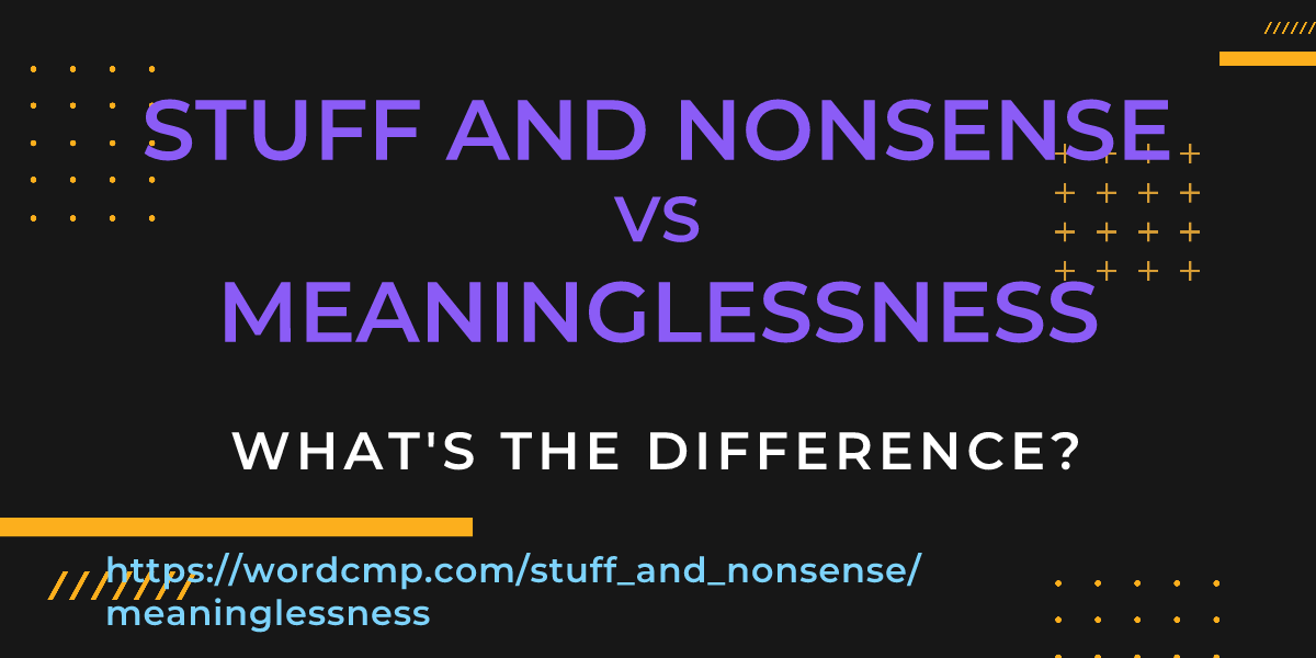 Difference between stuff and nonsense and meaninglessness