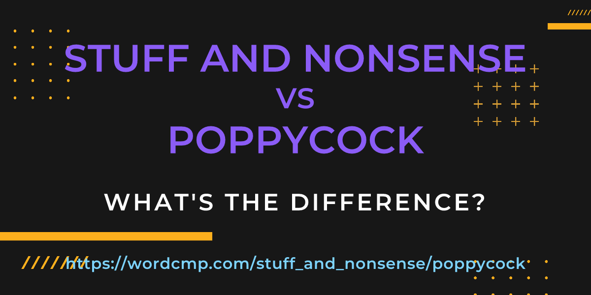 Difference between stuff and nonsense and poppycock