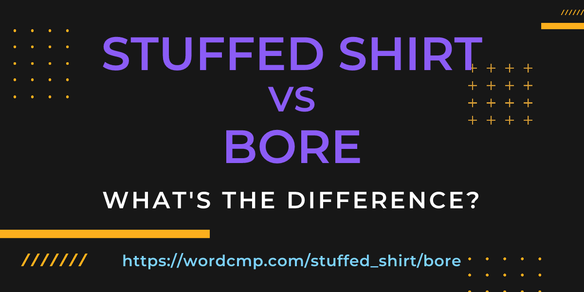 Difference between stuffed shirt and bore