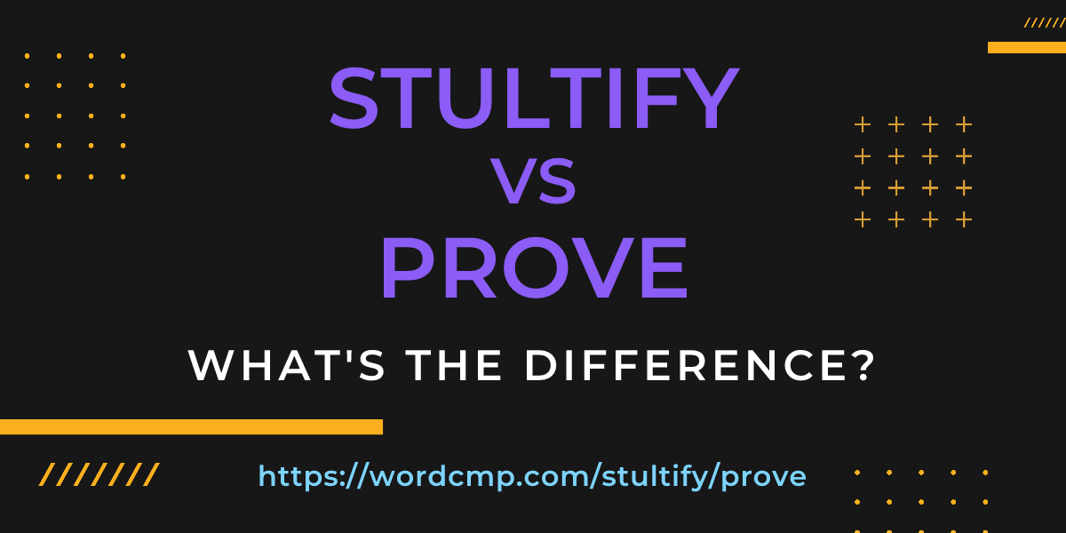 Difference between stultify and prove