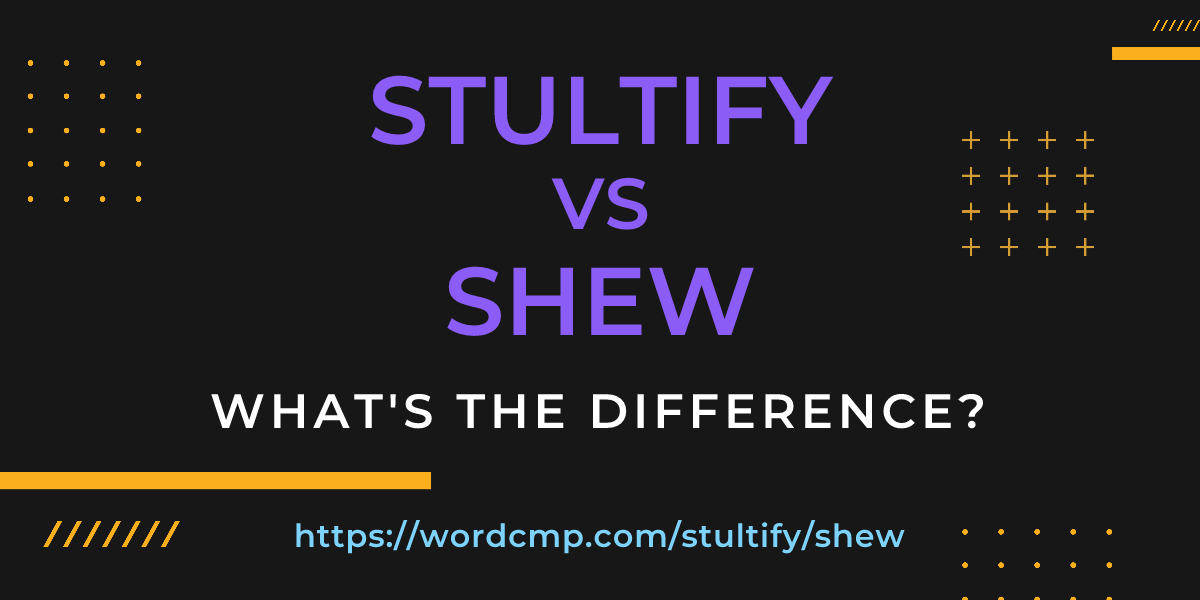 Difference between stultify and shew