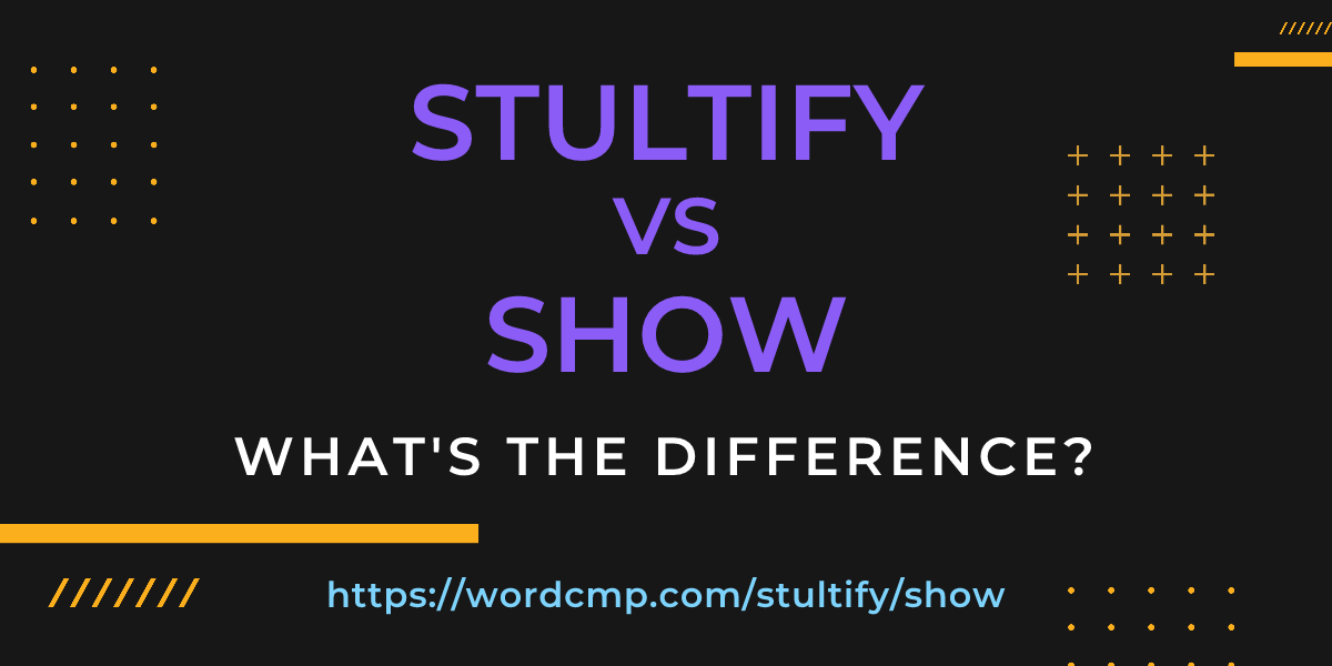 Difference between stultify and show