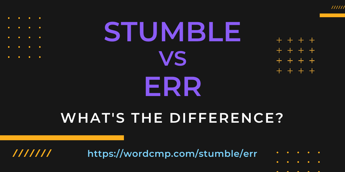 Difference between stumble and err