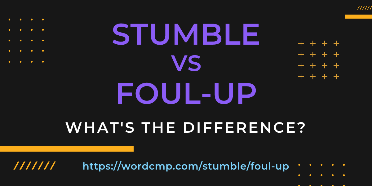 Difference between stumble and foul-up