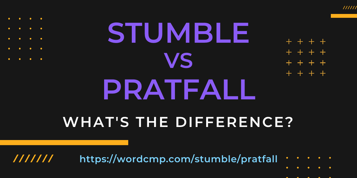 Difference between stumble and pratfall