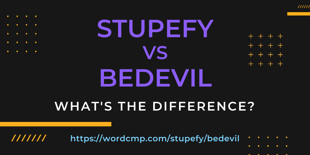 Difference between stupefy and bedevil