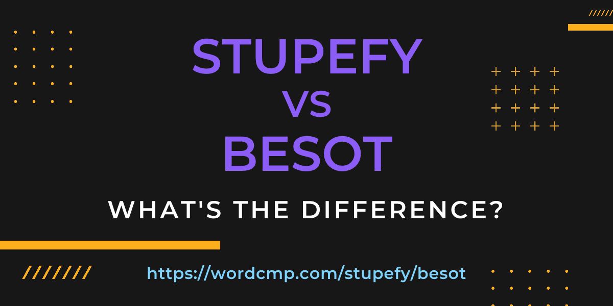Difference between stupefy and besot
