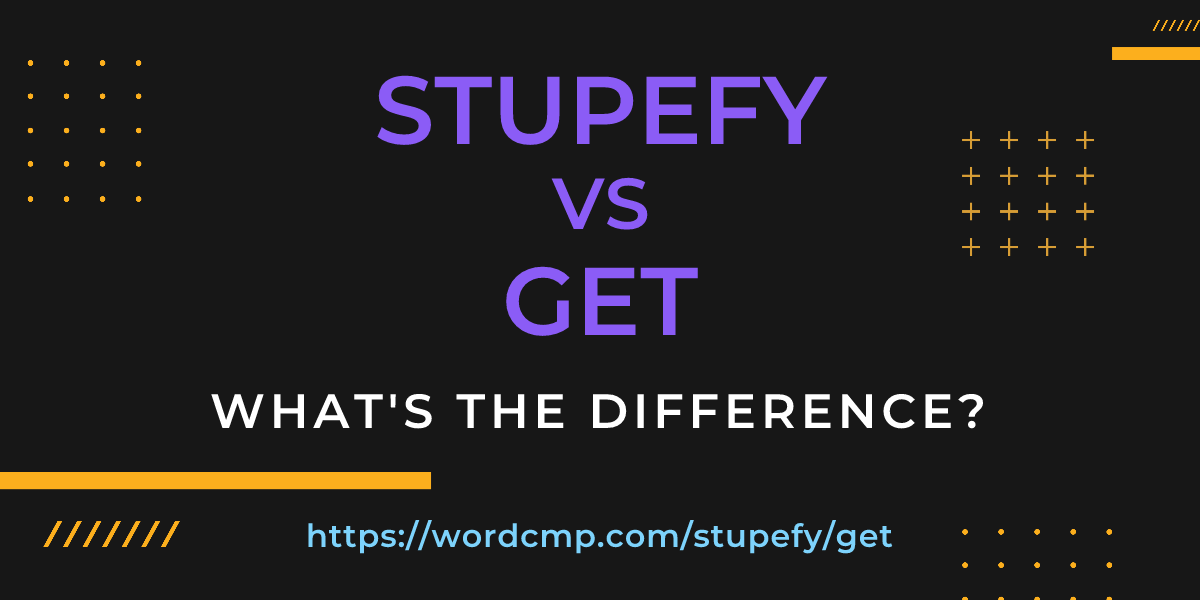 Difference between stupefy and get