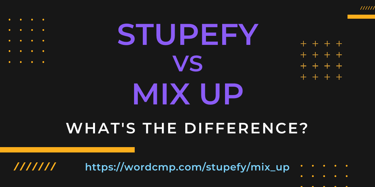 Difference between stupefy and mix up