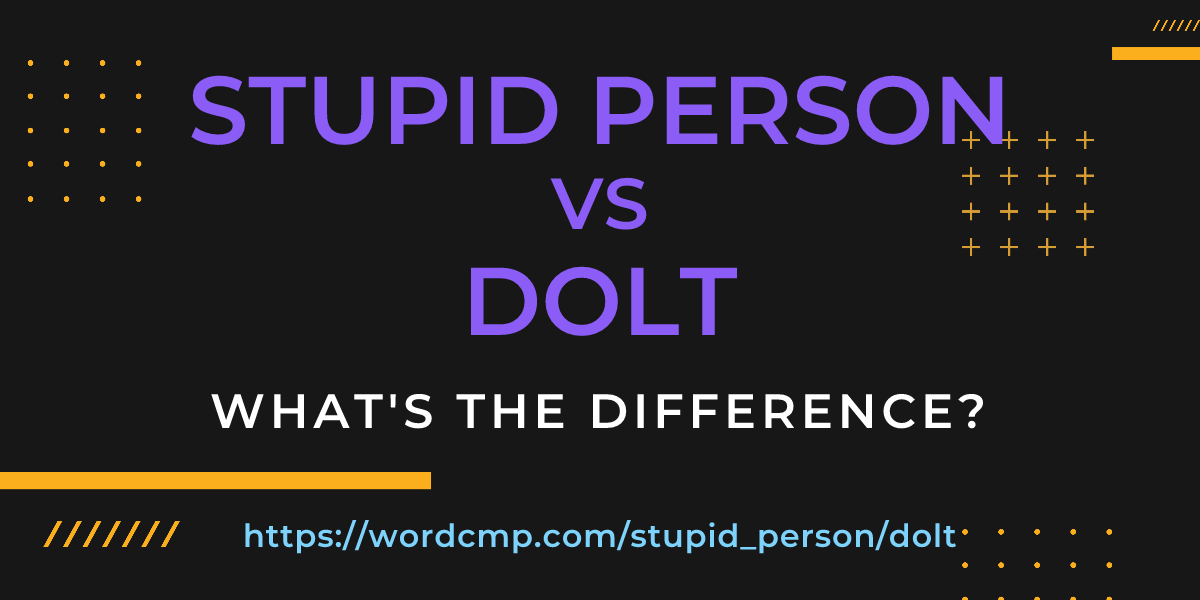 Difference between stupid person and dolt