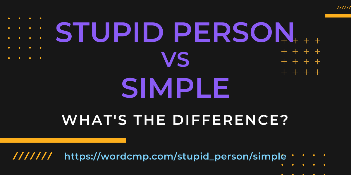 Difference between stupid person and simple