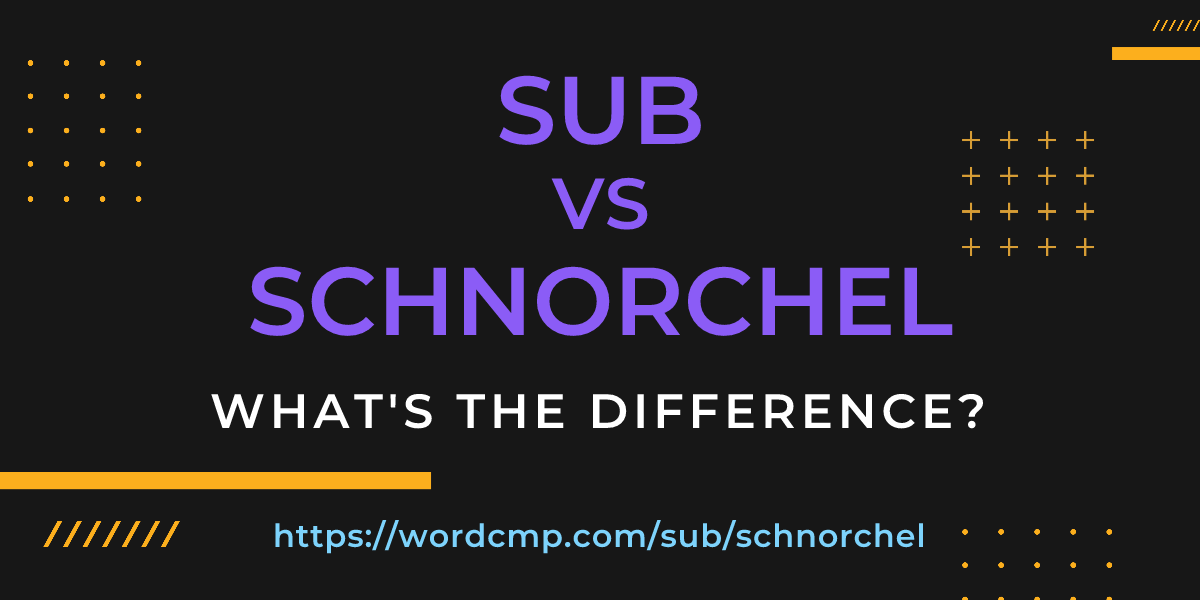 Difference between sub and schnorchel