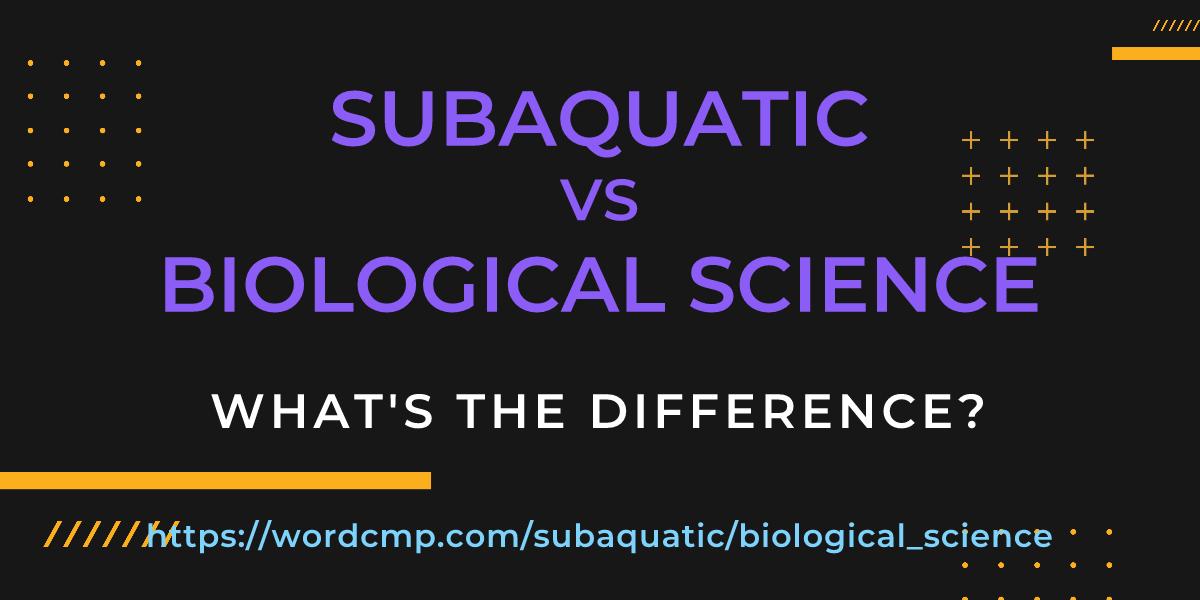 Difference between subaquatic and biological science