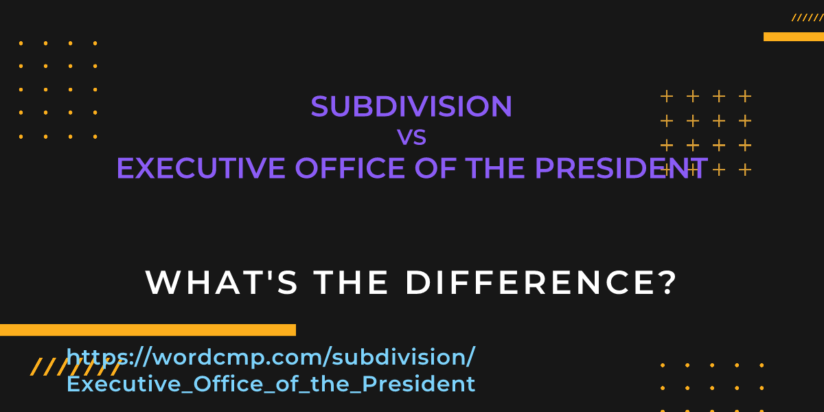 Difference between subdivision and Executive Office of the President