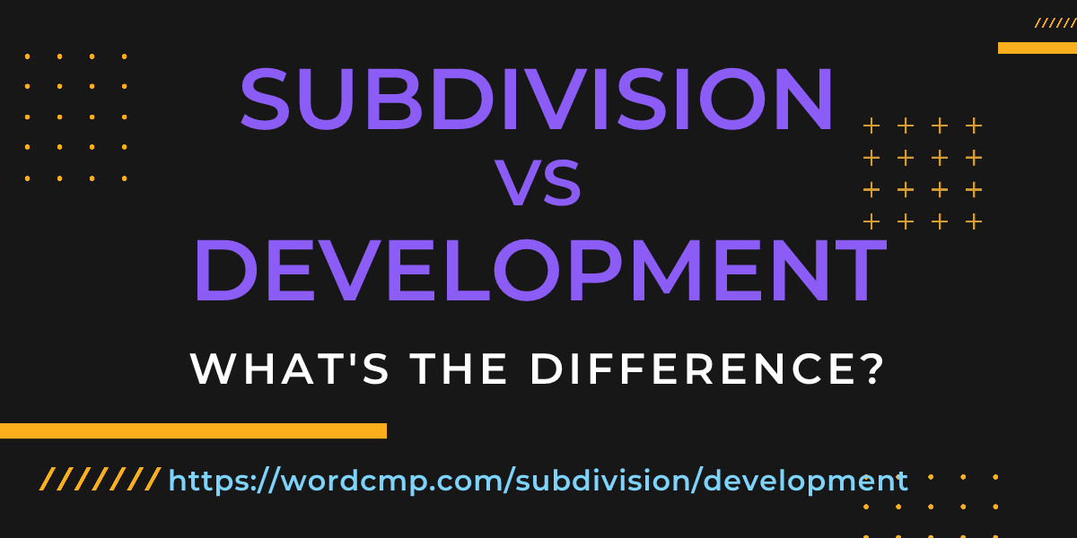 Difference between subdivision and development