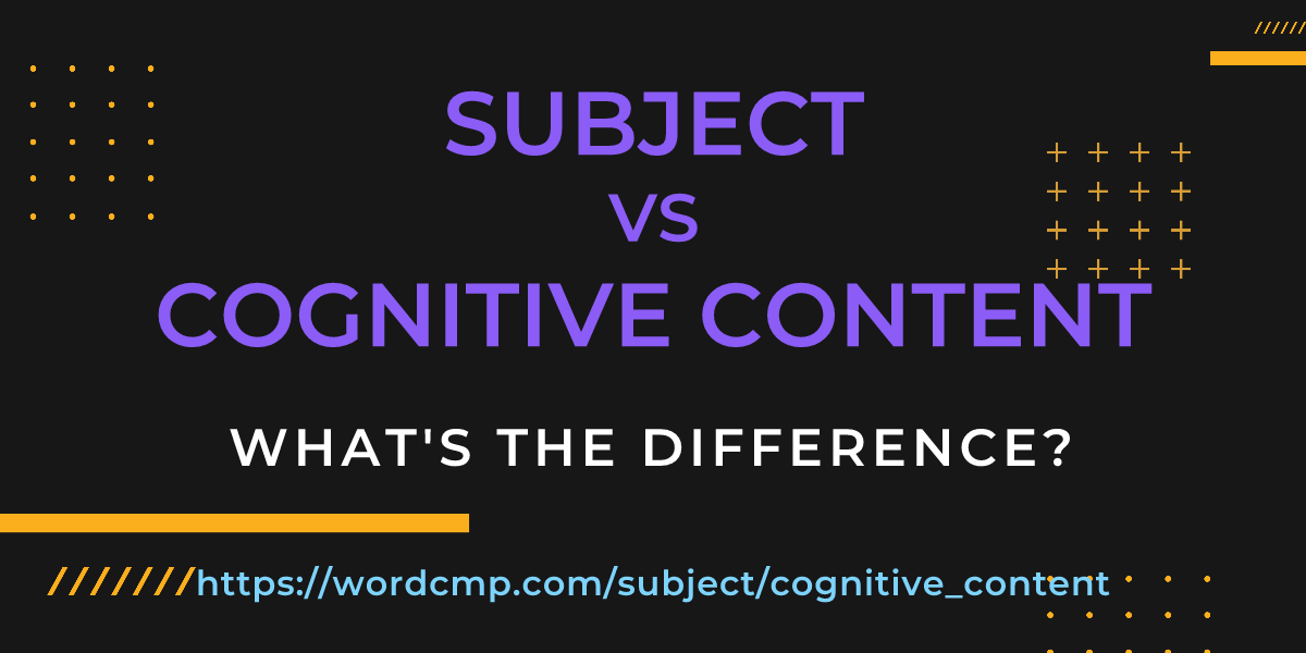 Difference between subject and cognitive content