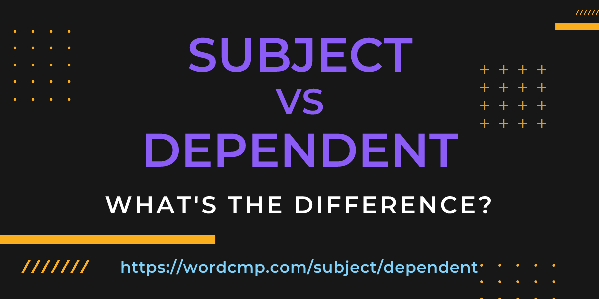 Difference between subject and dependent
