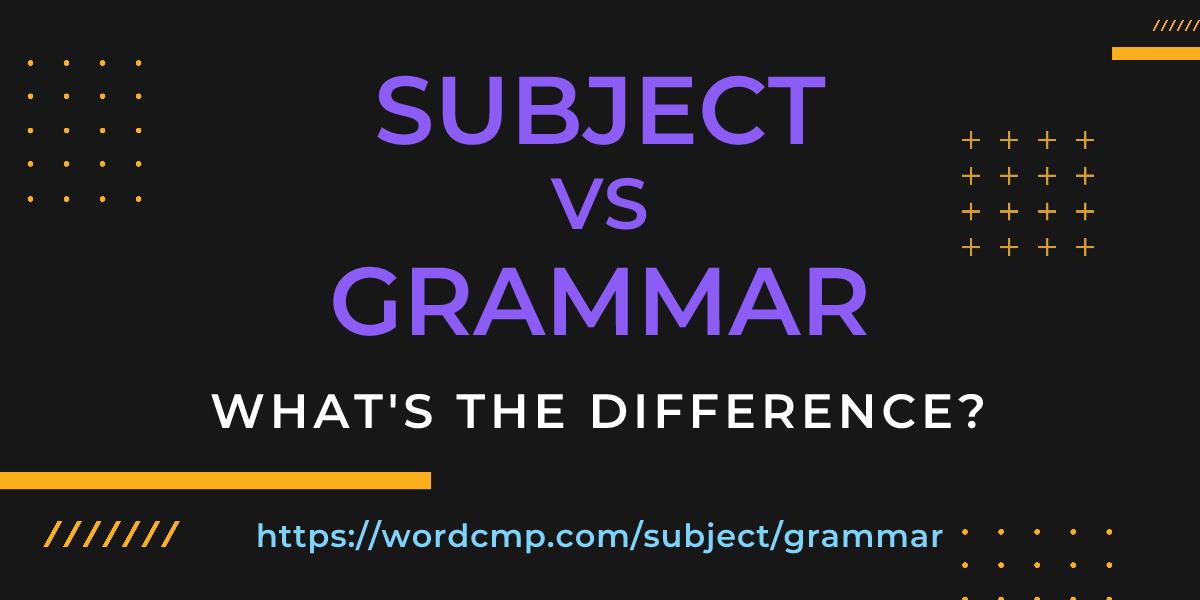Difference between subject and grammar