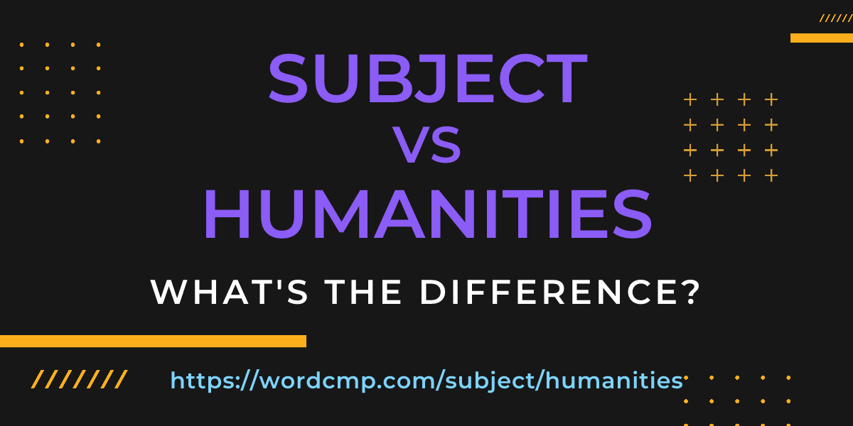 Difference between subject and humanities