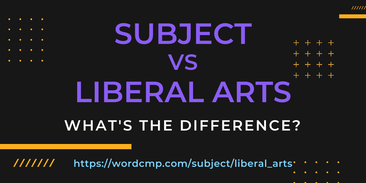 Difference between subject and liberal arts
