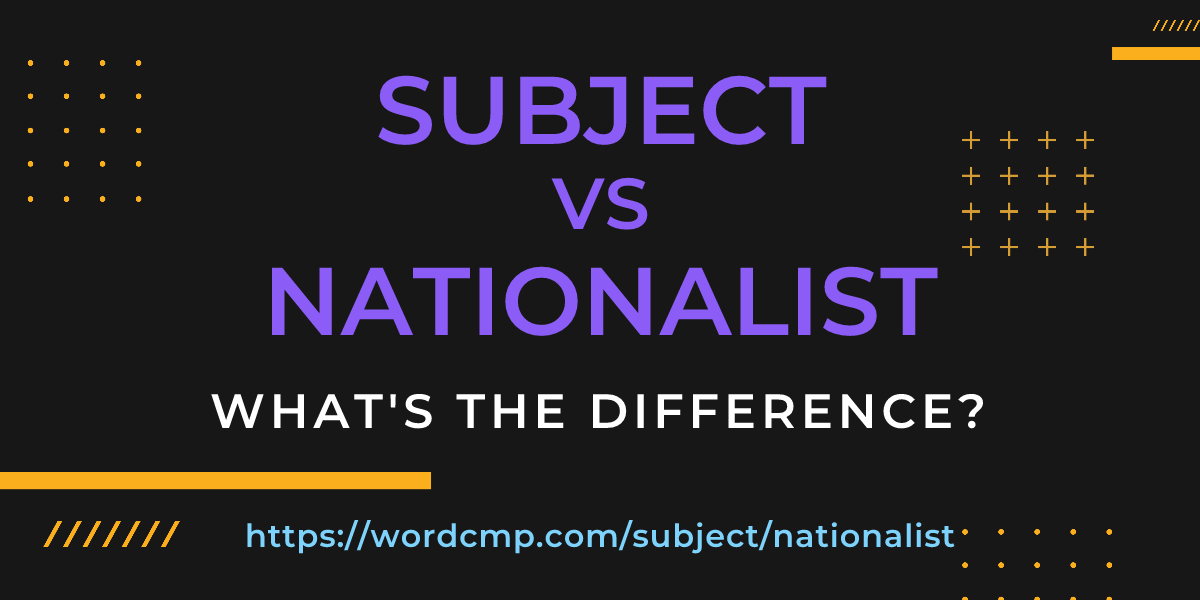 Difference between subject and nationalist