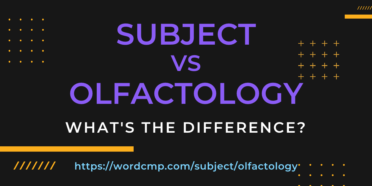 Difference between subject and olfactology