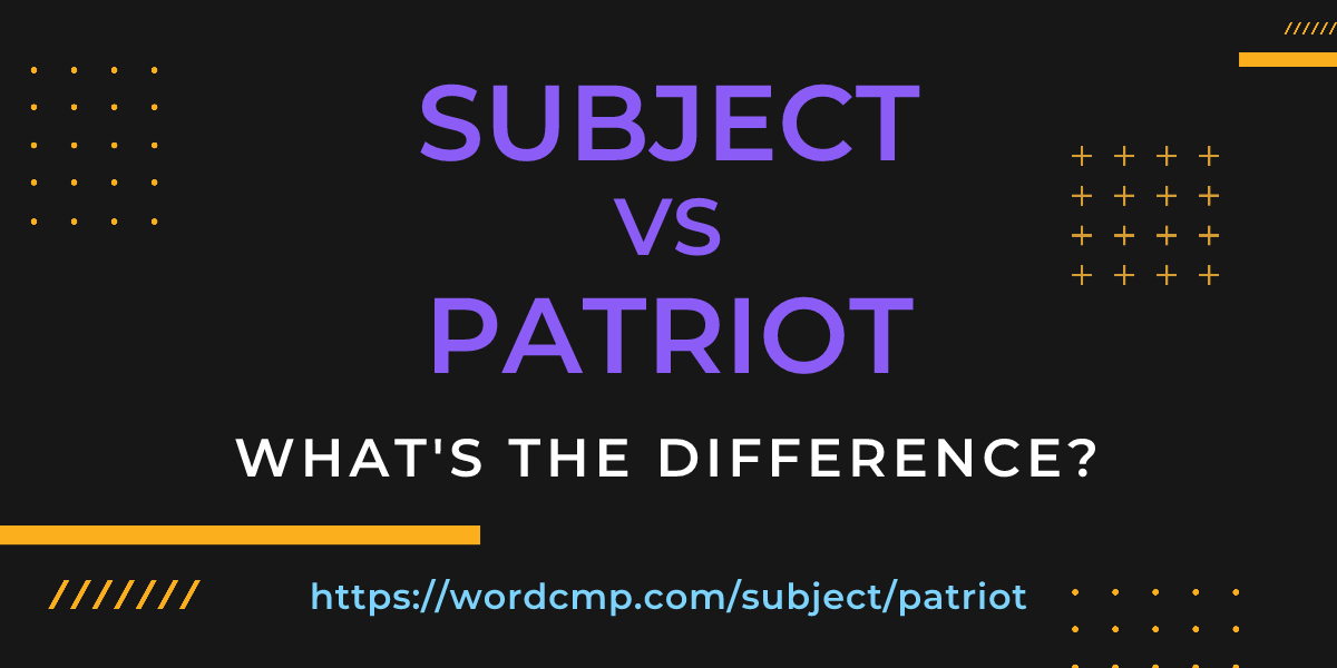 Difference between subject and patriot