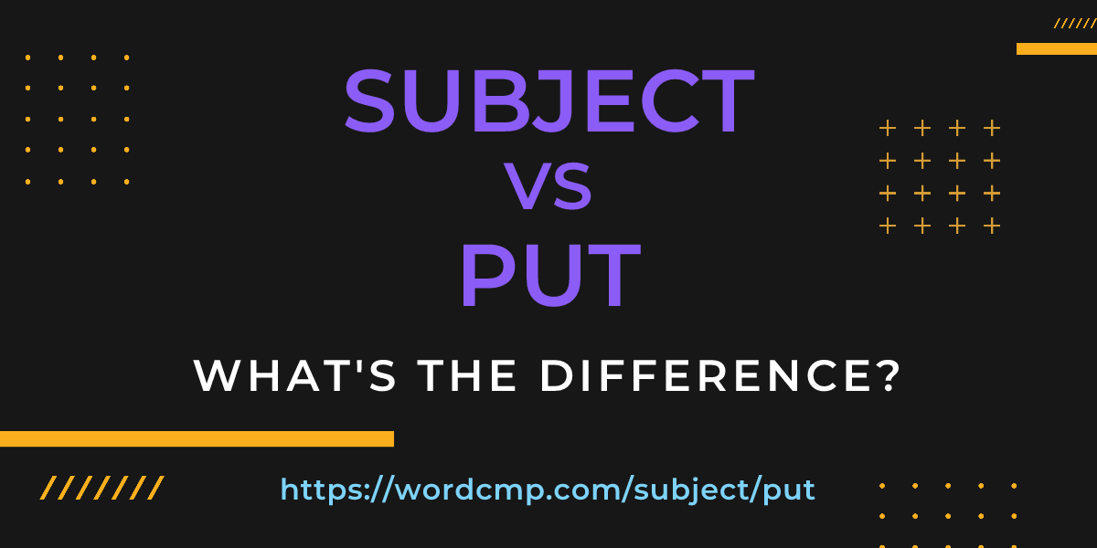 Difference between subject and put
