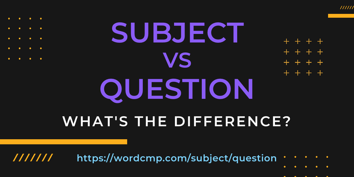 Difference between subject and question