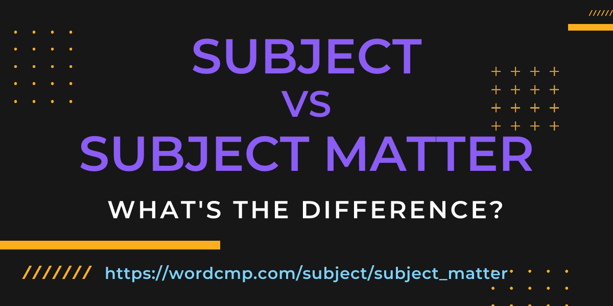 Difference between subject and subject matter