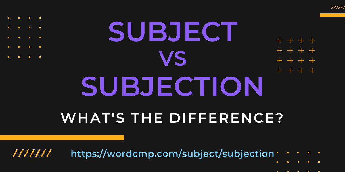 Difference between subject and subjection