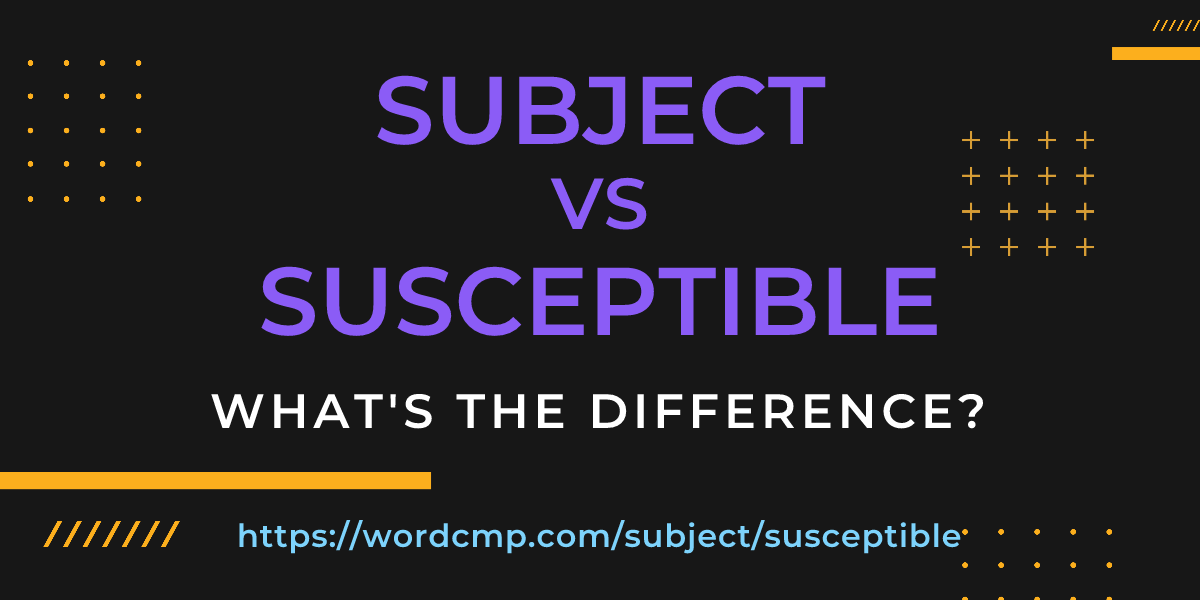Difference between subject and susceptible