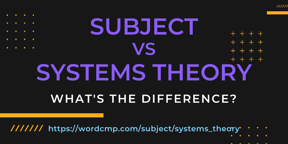 Difference between subject and systems theory