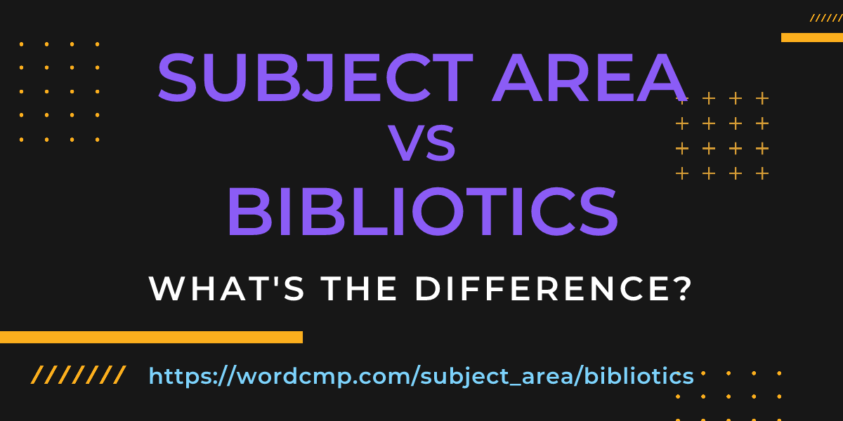Difference between subject area and bibliotics