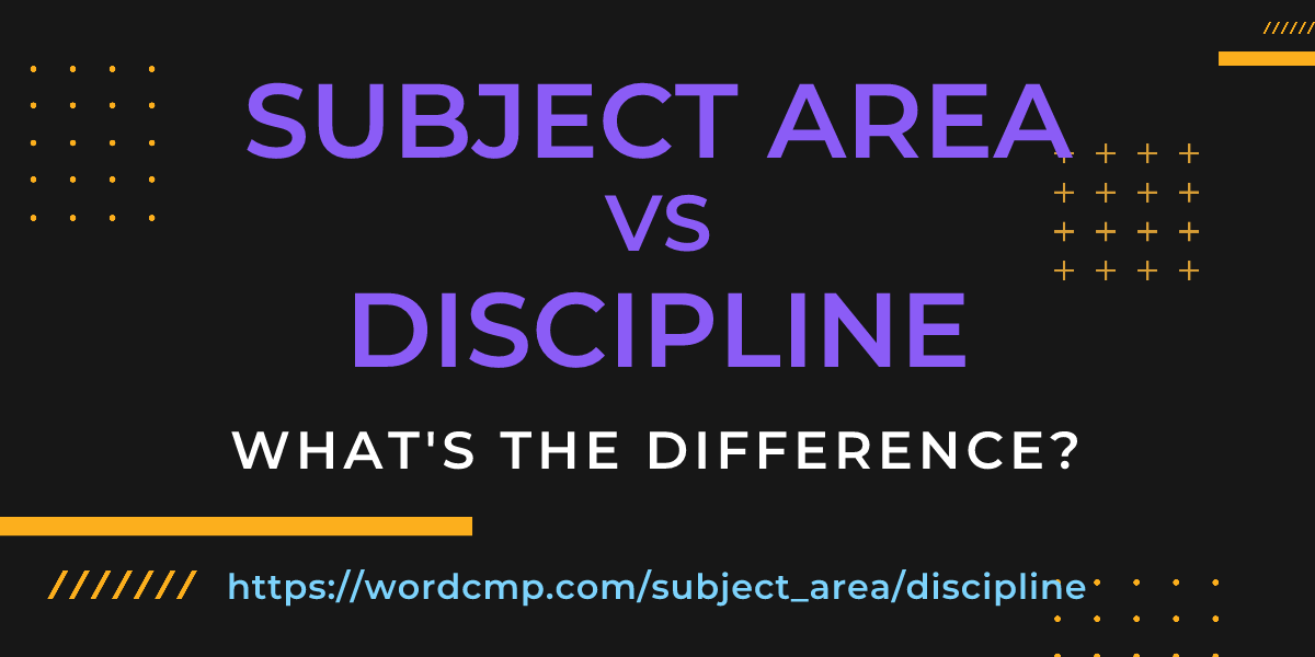 Difference between subject area and discipline