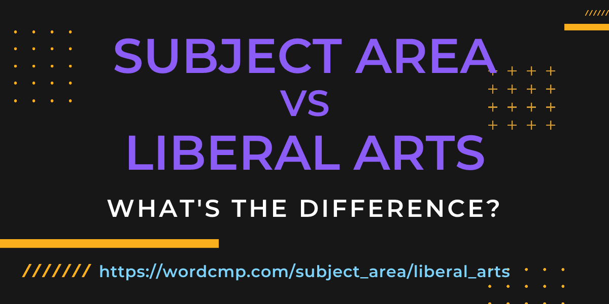 Difference between subject area and liberal arts