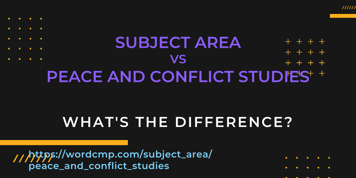 Difference between subject area and peace and conflict studies