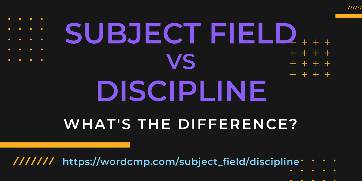 Difference between subject field and discipline