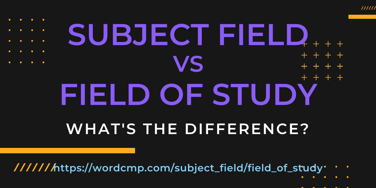 Difference between subject field and field of study