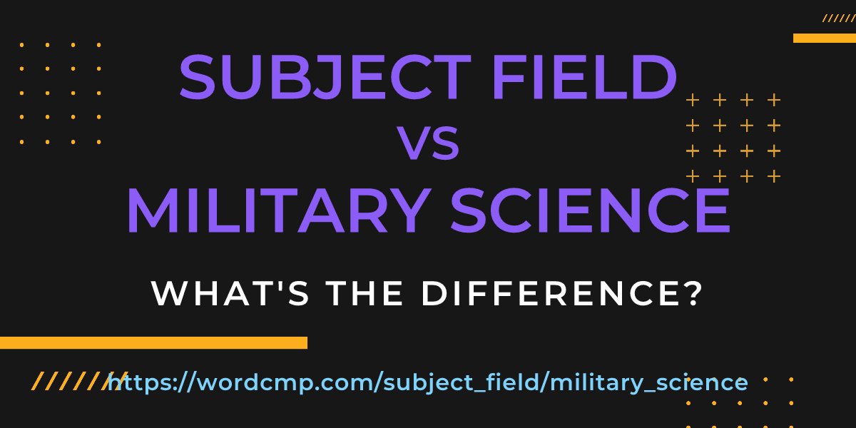Difference between subject field and military science