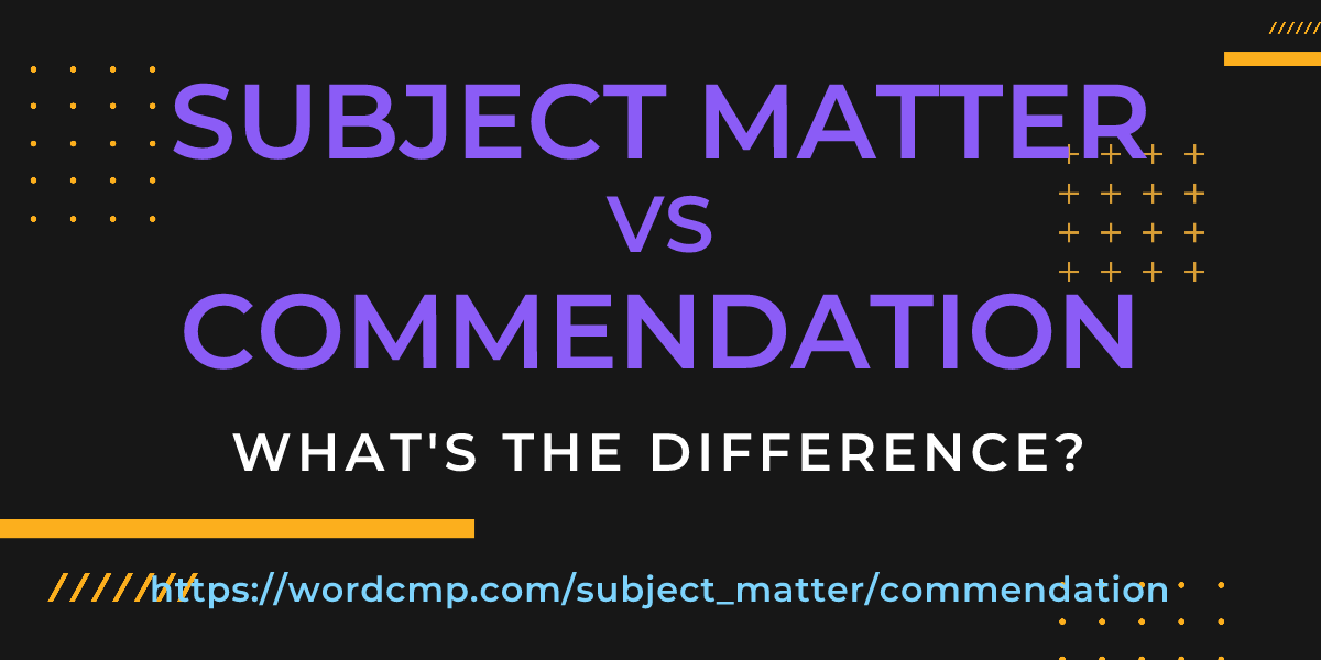 Difference between subject matter and commendation