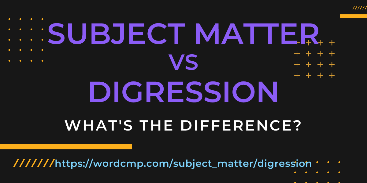 Difference between subject matter and digression