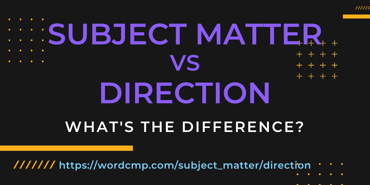 Difference between subject matter and direction